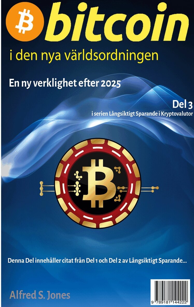 Alfred S. Jones - BITCOIN i den nya världsordningen: Del 3 i serien Långsiktigt Sparande i Kryptovalutor -- En ny verklighet f.r.o.m. 2026., E-bok
