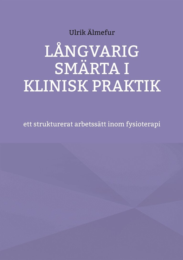 Ulrik Älmefur - Långvarig smärta i klinisk praktik - ett strukturerat arbetssätt inom fysioterapi, E-bok