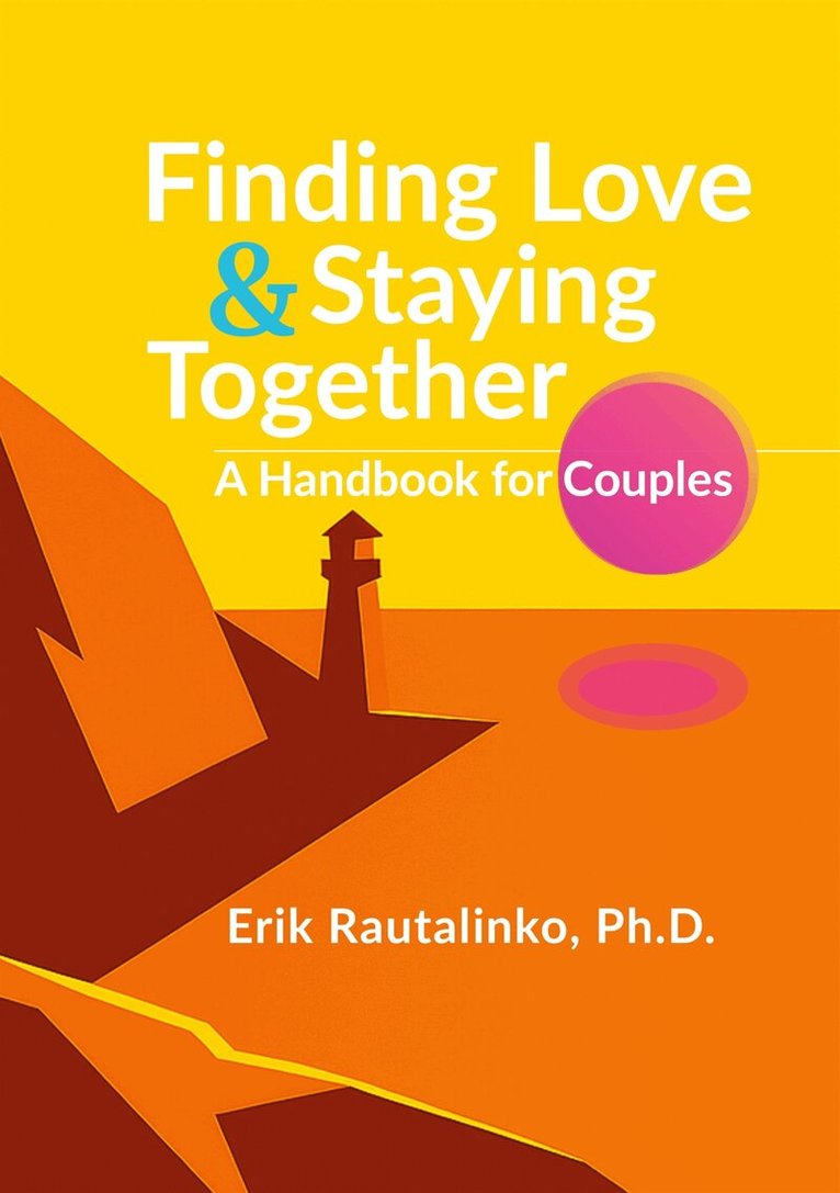 Erik Rautalinko - Finding Love and Staying Together: A Handbook for Couples, E-bok
