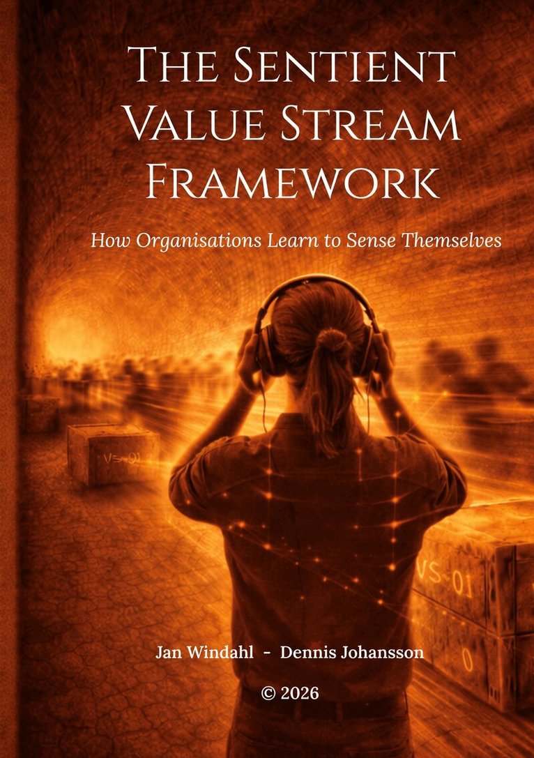 Dennis Johansson, Jan Windahl - The Sentient Value Stream Framework: How Organisations Learn to Sense Themselves, E-bok