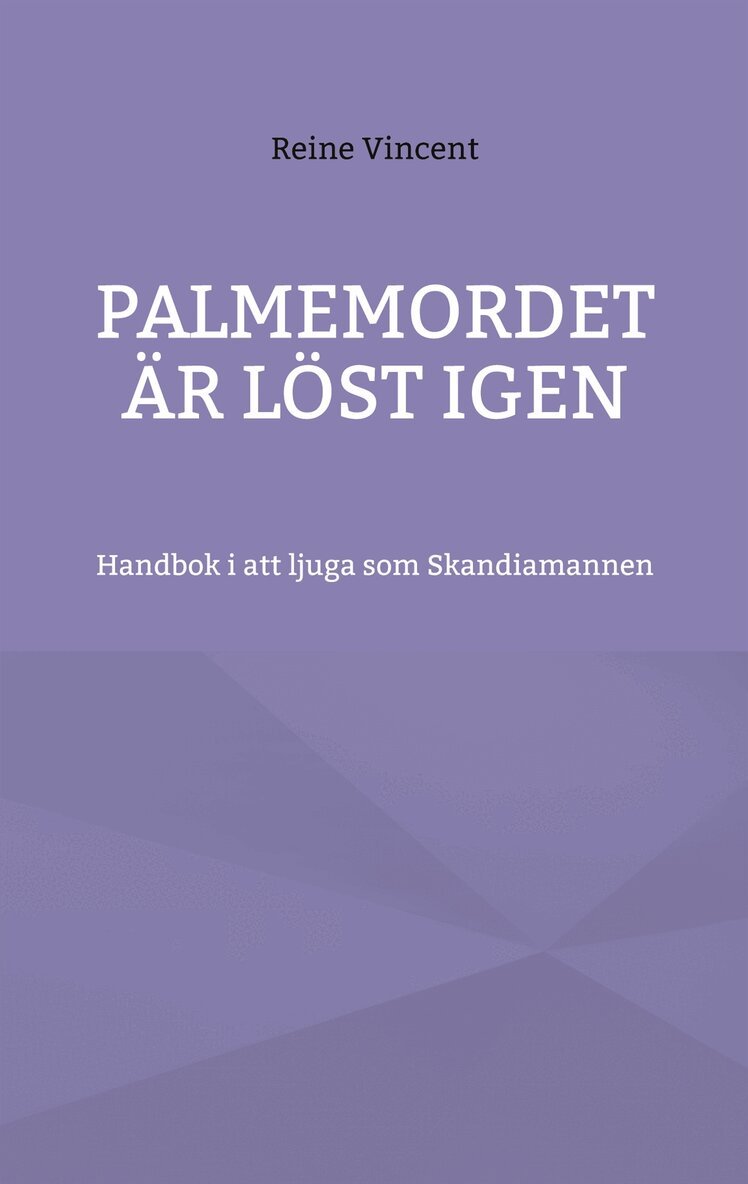 Reine Vincent - Palmemordet är löst igen: Handbok i att ljuga som Skandiamannen, E-bok