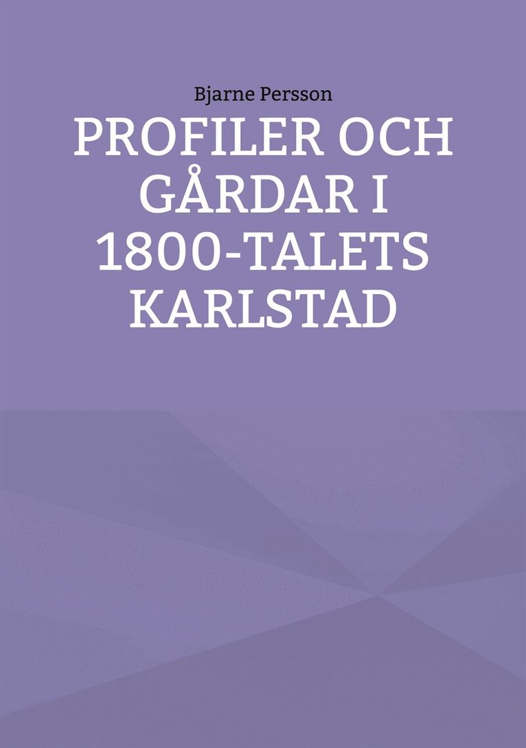 Bjarne Persson - Profiler och gårdar i 1800-talets Karlstad, E-bok