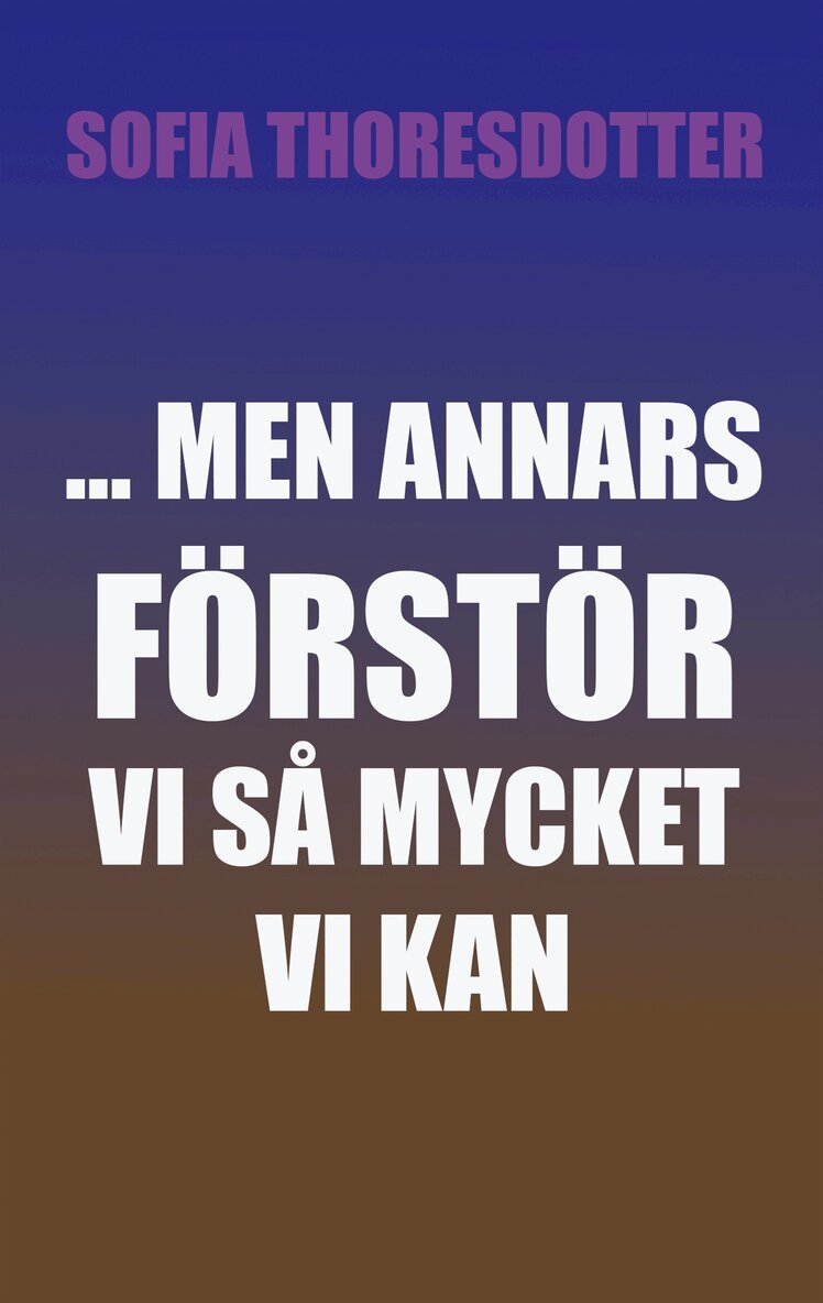 Sofia Thoresdotter - ... Men annars förstör vi så mycket vi kan, E-bok