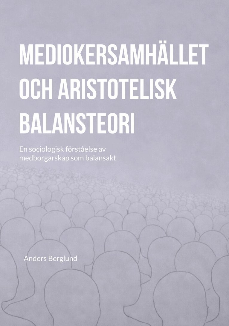 Anders Berglund - Mediokersamhället och aristotelisk balansteori: En sociologisk förståelse av medborgarskap som balansakt, E-bok