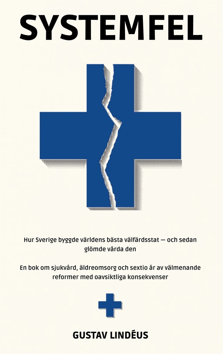 Gustav Lindéus - Systemfel: Hur Sverige byggde världens bästa välfärdsstat och sedan glömde vårda den, E-bok