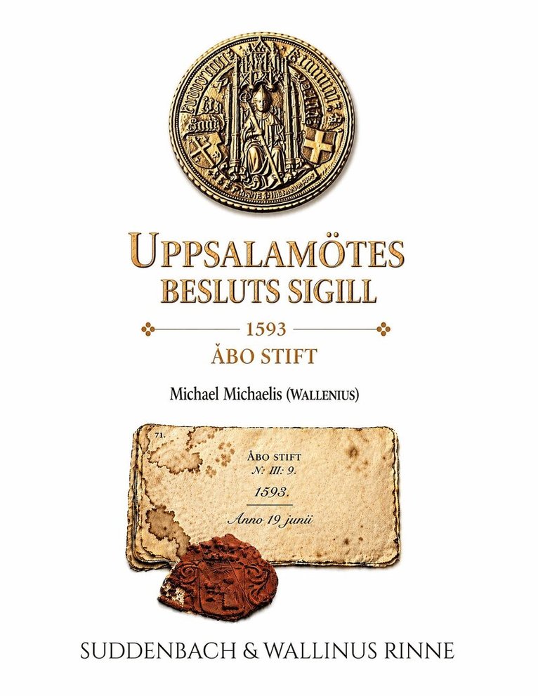 Karri Suddenbach, Tommi Wallinus Rinne - Uppsalamötes Sigill från 1593: Michael Michaelis (Wallenius) ett dolt arv i arkivet, E-bok