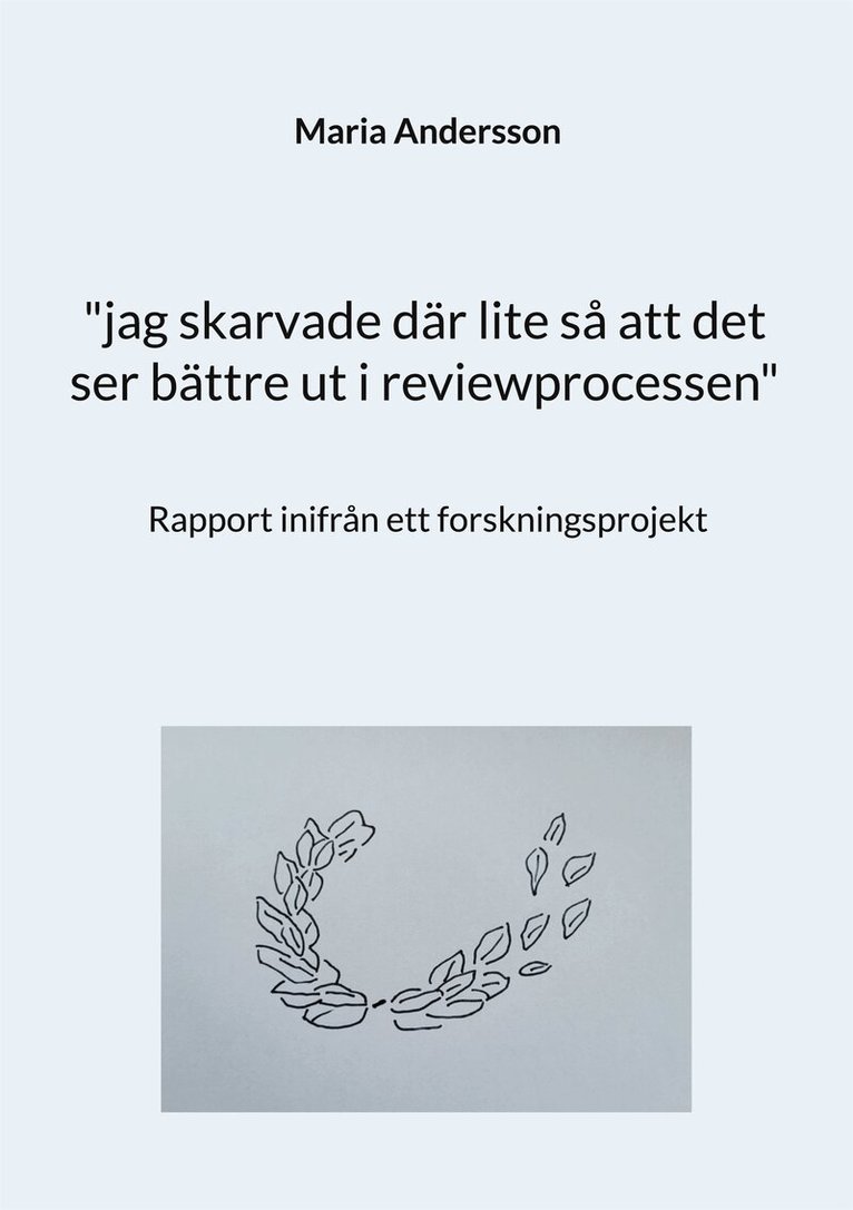 Maria Andersson - "jag skarvade där lite så att det ser bättre ut i reviewprocessen": Rapport inifrån ett forskningsprojekt, E-bok
