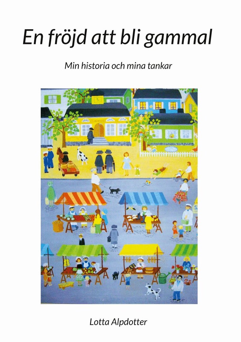 Lotta Alpdotter - En fröjd att bli gammal: Min historia och mina tankar, E-bok