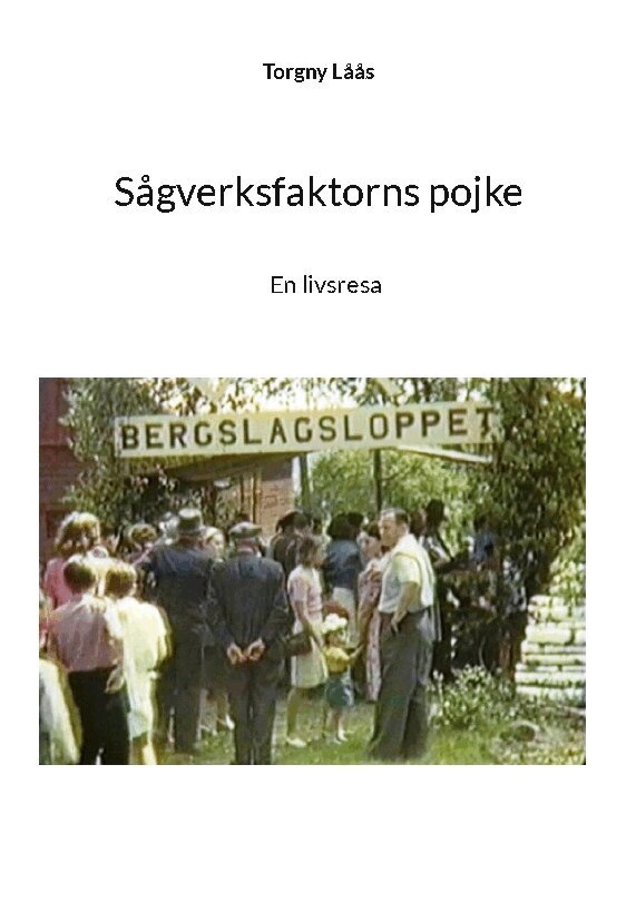 Torgny Låås - Sågverksfaktorns pojke : en livsresa, Häftad