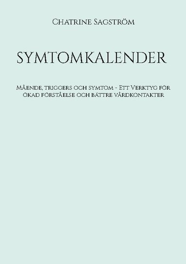 Symptomkalender : mående, triggers och symtom - verktyg för ökad förståelse och bättre vårdkontakter