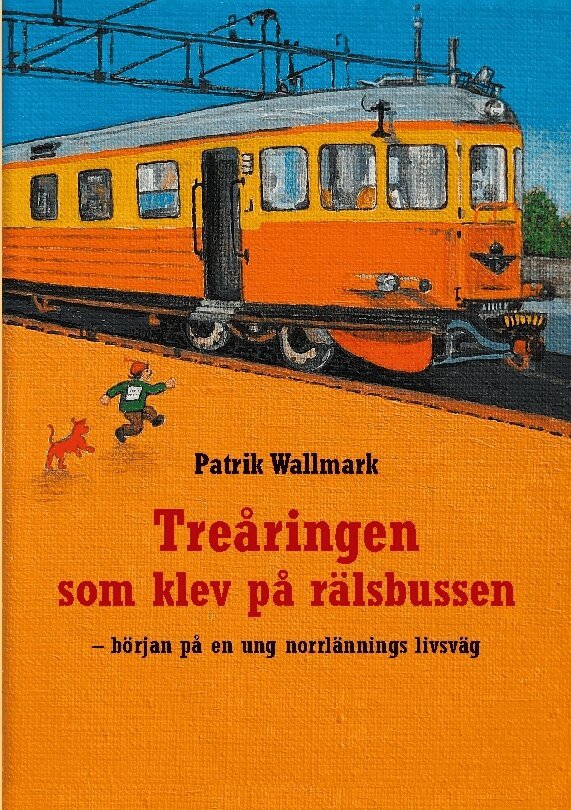 Patrik Wallmark - Treåringen som klev på rälsbussen : början på en ung norrlännings livsväg, Häftad