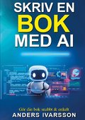 SKRIV EN BOK MED AI : G�r din bok snabbt & enkelt