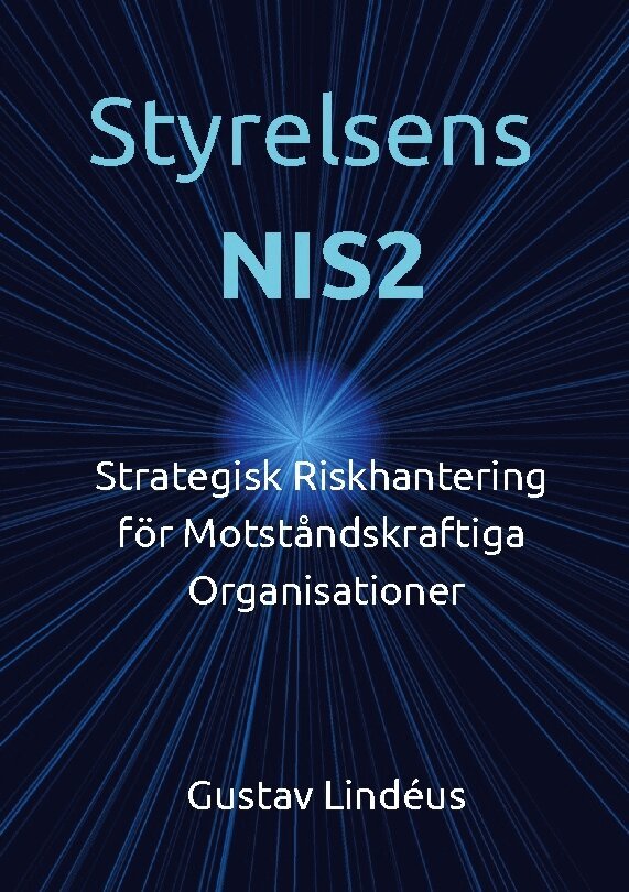 Gustav Lindéus - Styrelsens NIS2 : strategisk riskhantering för motståndskraftiga organisationer, Häftad