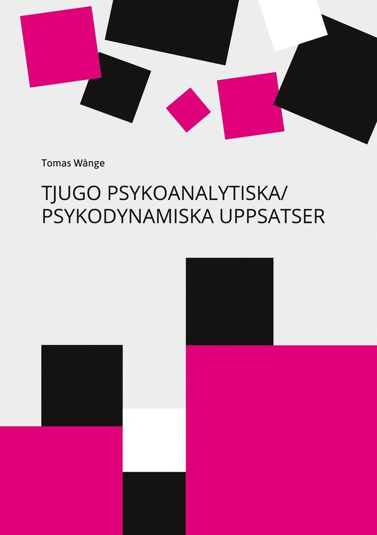 Tomas Wånge - Tjugo Psykoanalytiska/Psykodynamiska Uppsatser: En 40-årig personlig yrkesresa från Freud till Relationell Psykoanalys/Psykoterapi, E-bok