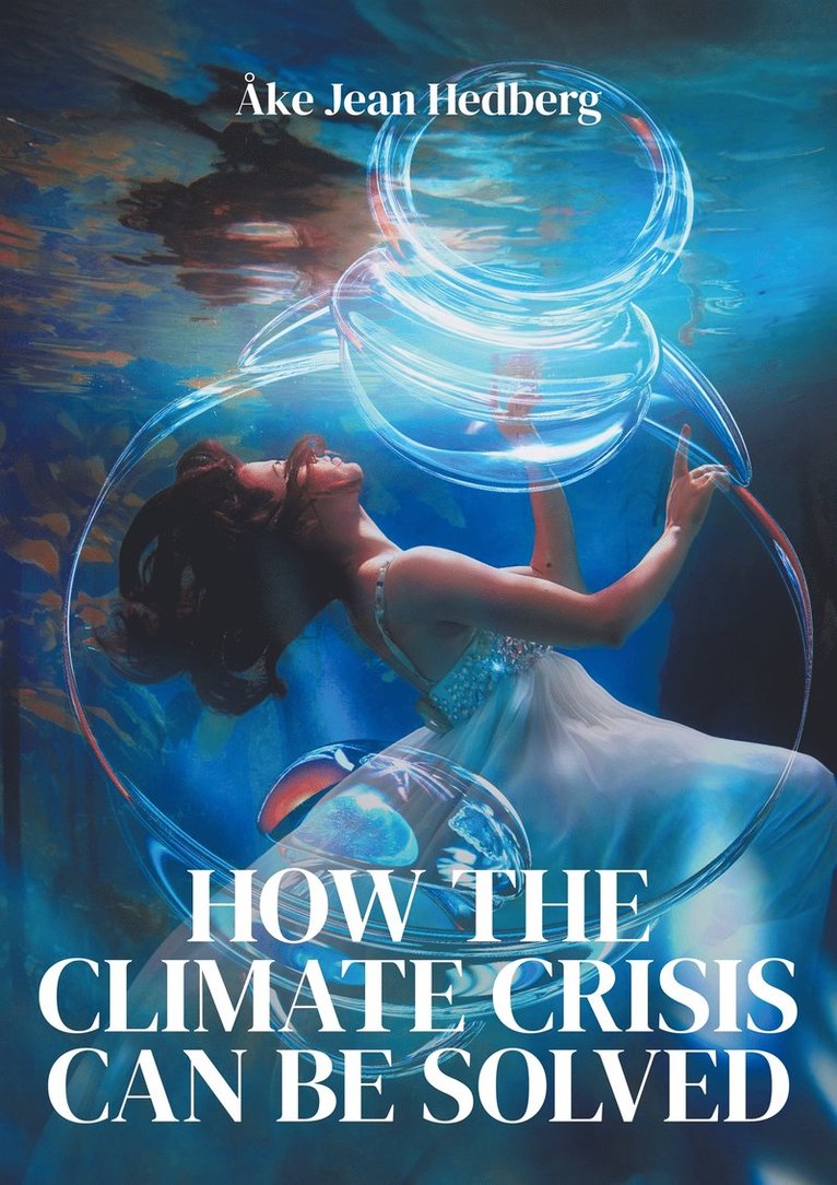 Åke Jean Hedberg - HOW THE CLIMATE CRISIS CAN BE SOLVED: Instead of the failed ITER fusion project and its TOKAMAK principle, E-bok