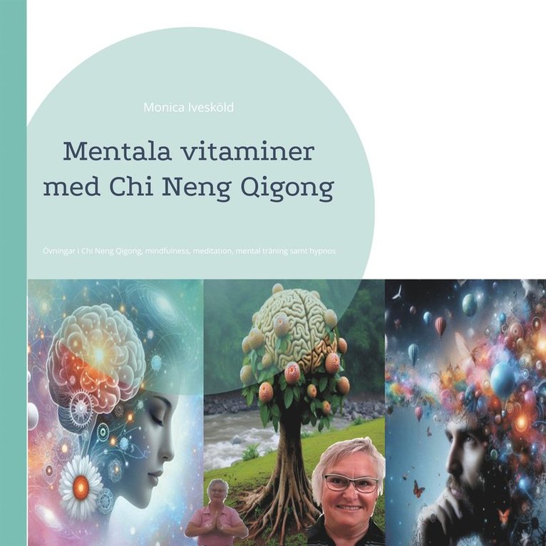 Monica Ivesköld - Mentala vitaminer med Chi Neng Qigong: Övningar i Chi Neng Qigong, mindfulness, meditation, mental träning samt hypnos, E-bok