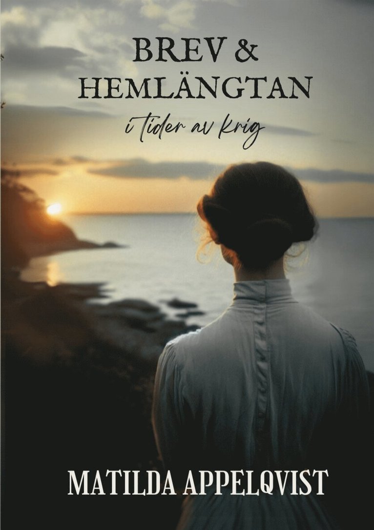 Matilda Appelqvist - Brev och Hemlängtan: i tider av krig, E-bok