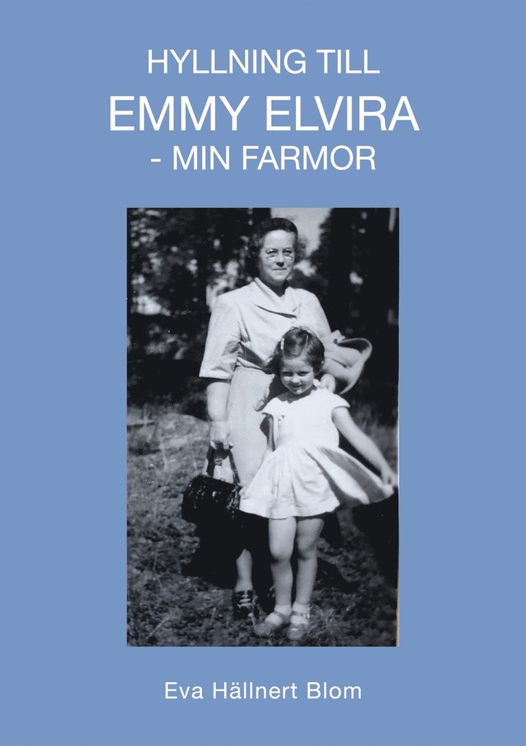 Eva Hällnert Blom - Hyllning till Emmy Elvira - min farmor, E-bok