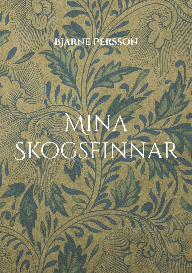 Bjarne Persson - Mina Skogsfinnar: i Bergslagen, Hedmark och Nordvärmland, E-bok