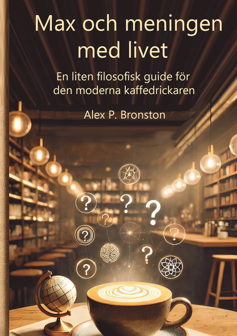 Alex P. Bronston - Max och meningen med livet: En liten filosofisk guide till den moderna sökaren, E-bok