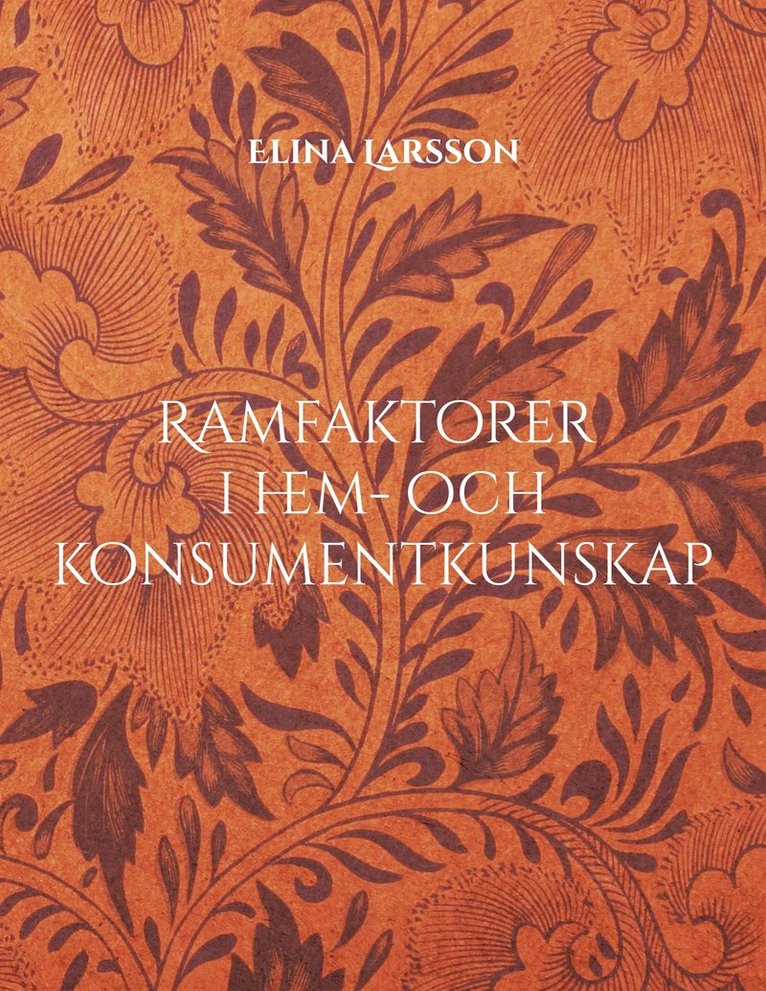 Elina Larsson - Ramfaktorer i hem- och konsumentkunskap: och deras betydelse, samt optimering för hög utbildningskvalitet, E-bok