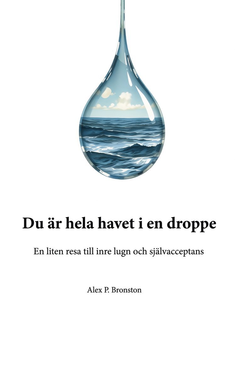 Alex P. Bronston - Du är hela havet i en droppe: En liten resa till inre lugn och självacceptans, E-bok