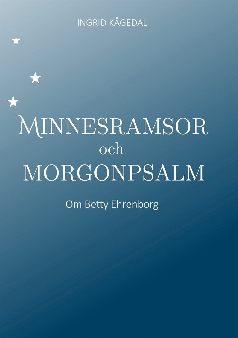 Ingrid Kågedal - Minnesramsor och Morgonpsalm: Om Betty Ehrenborg, E-bok