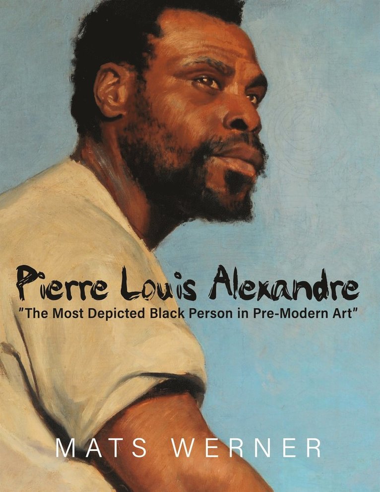 Mats Werner - Pierre Louis Alexandre: "The Most Depicted Black Person in Pre-Modern Art", E-bok