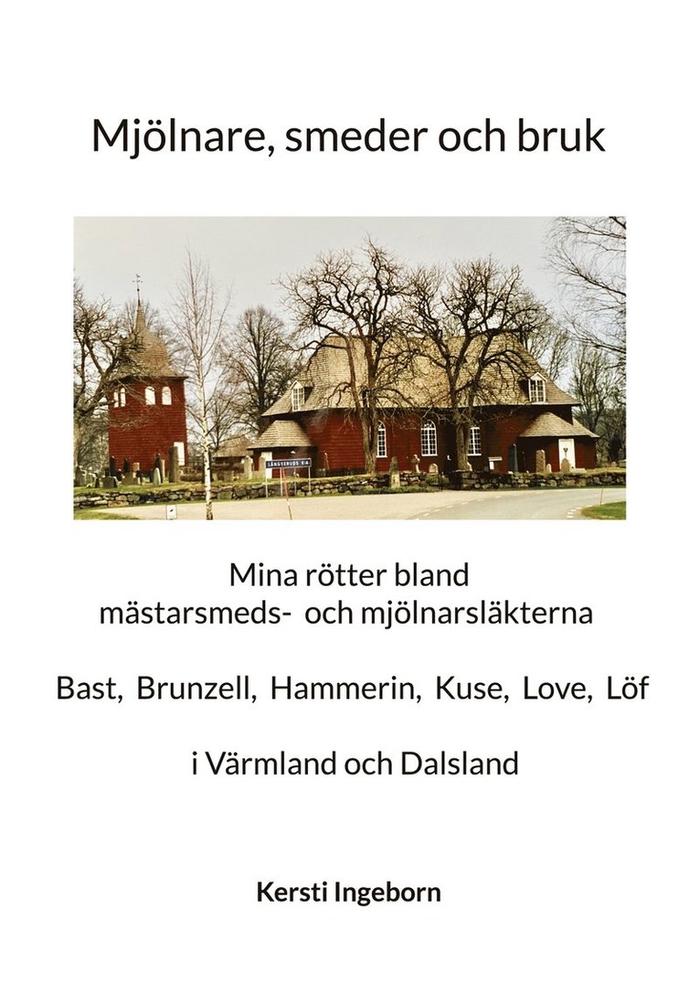 Kersti Ingeborn - Mjölnare, smeder och bruk: Mina rötter bland mästarsmeds- och mjölnarsläkter i Värmland och Dalsland, E-bok