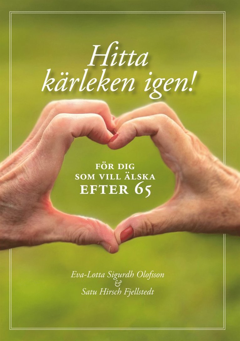 Eva-Lotta Sigurdh Olofsson, Satu Hirsch Fjellstedt - Hitta kärleken igen - för dig som vill älska efter 65, E-bok