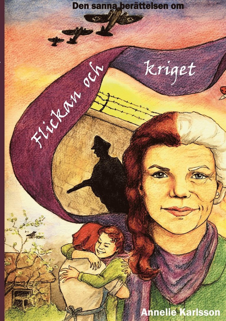 Annelie Karlsson - Flickan och kriget: Den sanna berättelsen om, E-bok