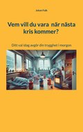 Vem vill du vara  nr nsta kris kommer?: Ditt val idag avgr din trygghet i morgon