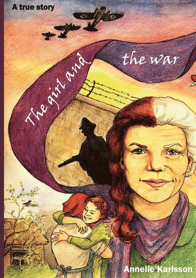 Annelie Karlsson - The girl and the war: A true story, E-bok