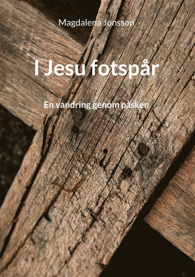 Magdalena Jonsson - I Jesu fotspår: En vandring genom påsken, E-bok