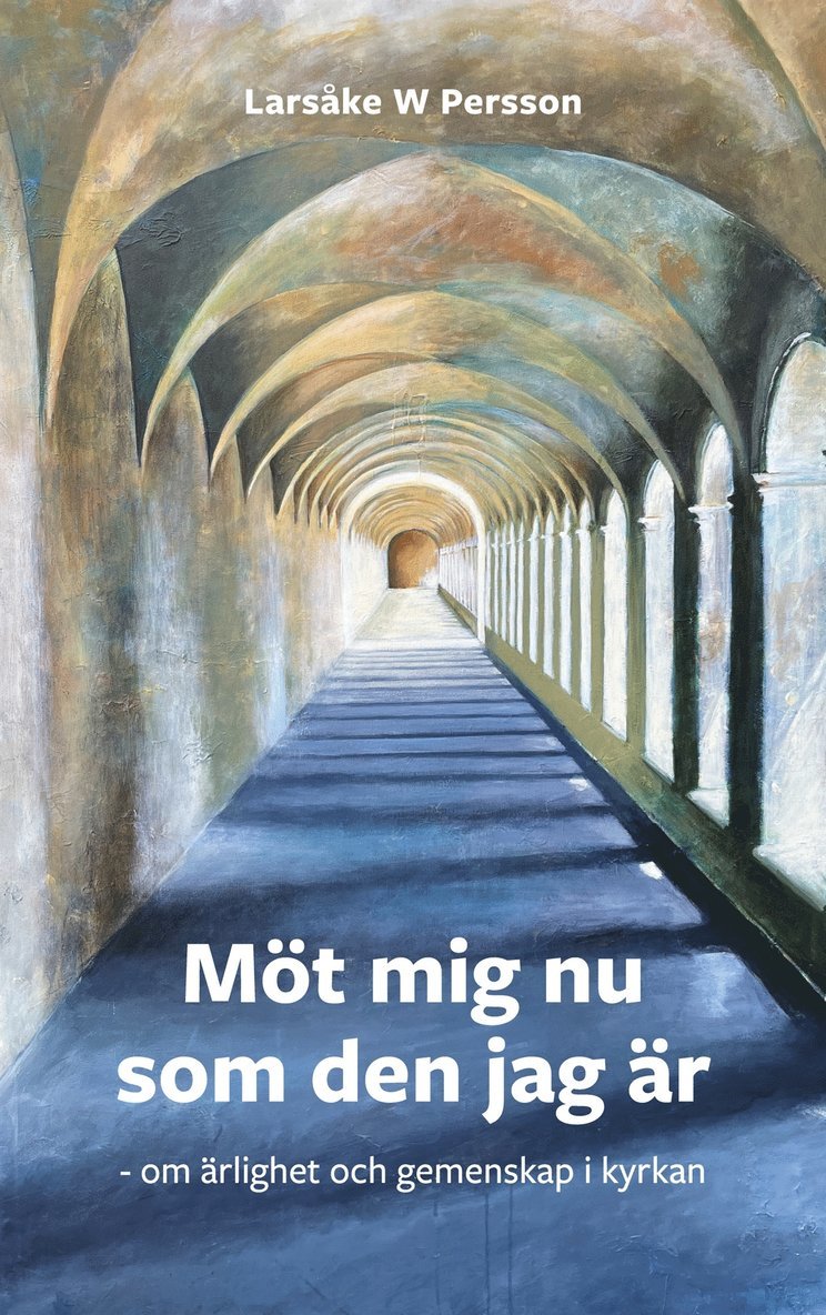 Larsåke W Persson - Möt mig nu som den jag är: om gemenskap och ärlighet i kyrkan, E-bok