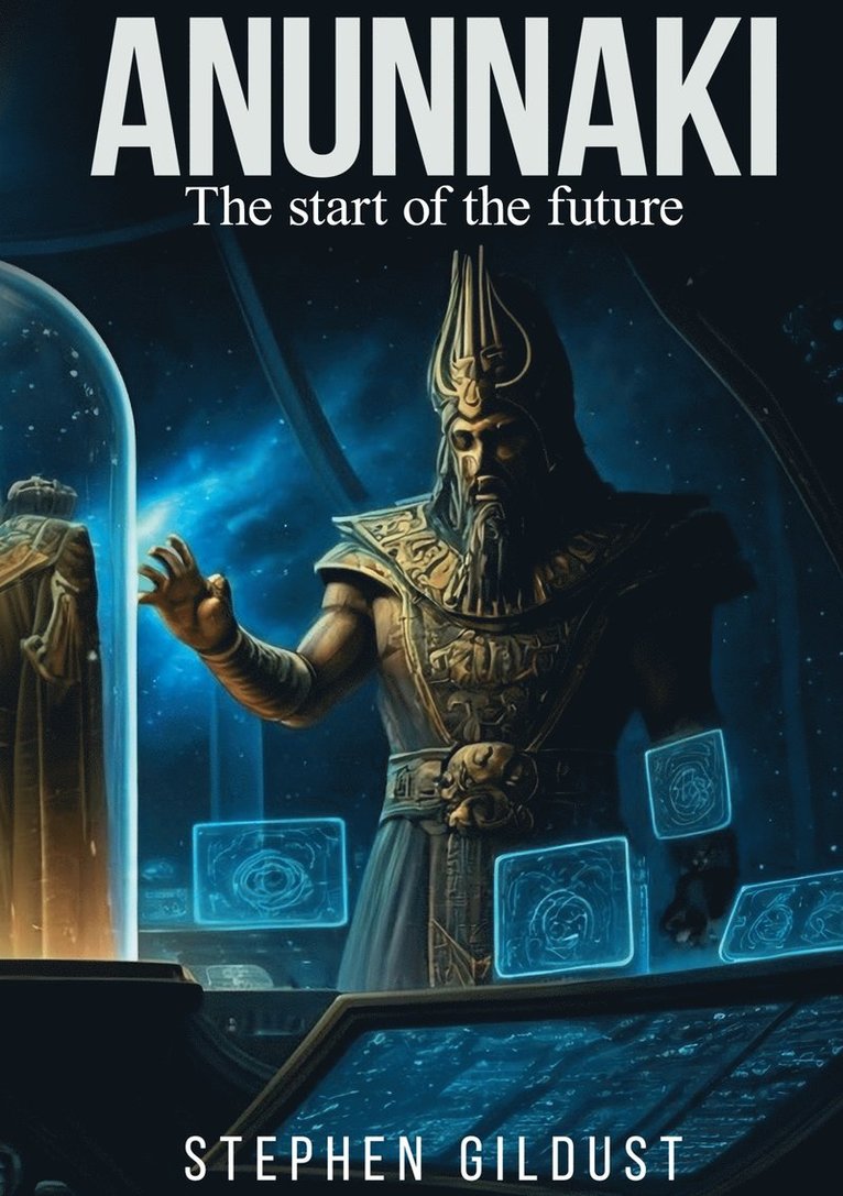 Stephen Gildust - Anunnaki: The start of the future, E-bok