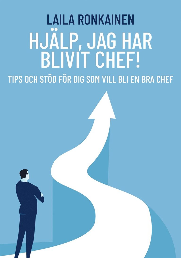Laila Ronkainen - Hjälp, jag har blivit chef!: Tips och stöd för dig som vill bli en bra chef, E-bok