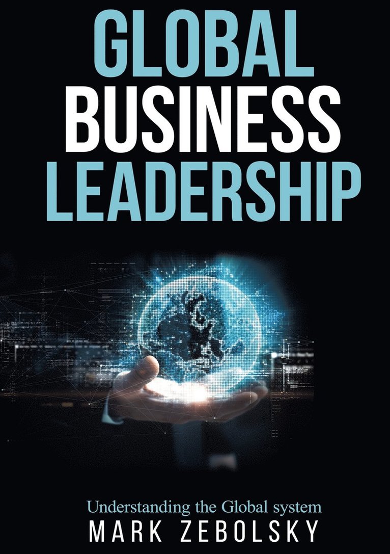 Mark Zebolsky - Global Business Leadership: Understanding the Global system, E-bok