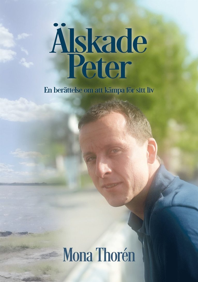 Mona Thorén - Älskade Peter: En berättelse om att kämpa för sitt liv, E-bok