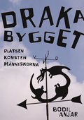 Drakabygget: Platsen konsten mnniskorna
