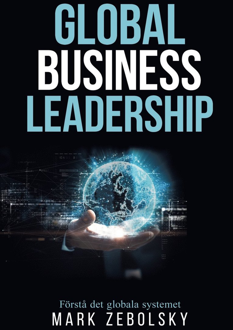 Mark Zebolsky - Global Business Leadership: Förstå det globala systemet, E-bok