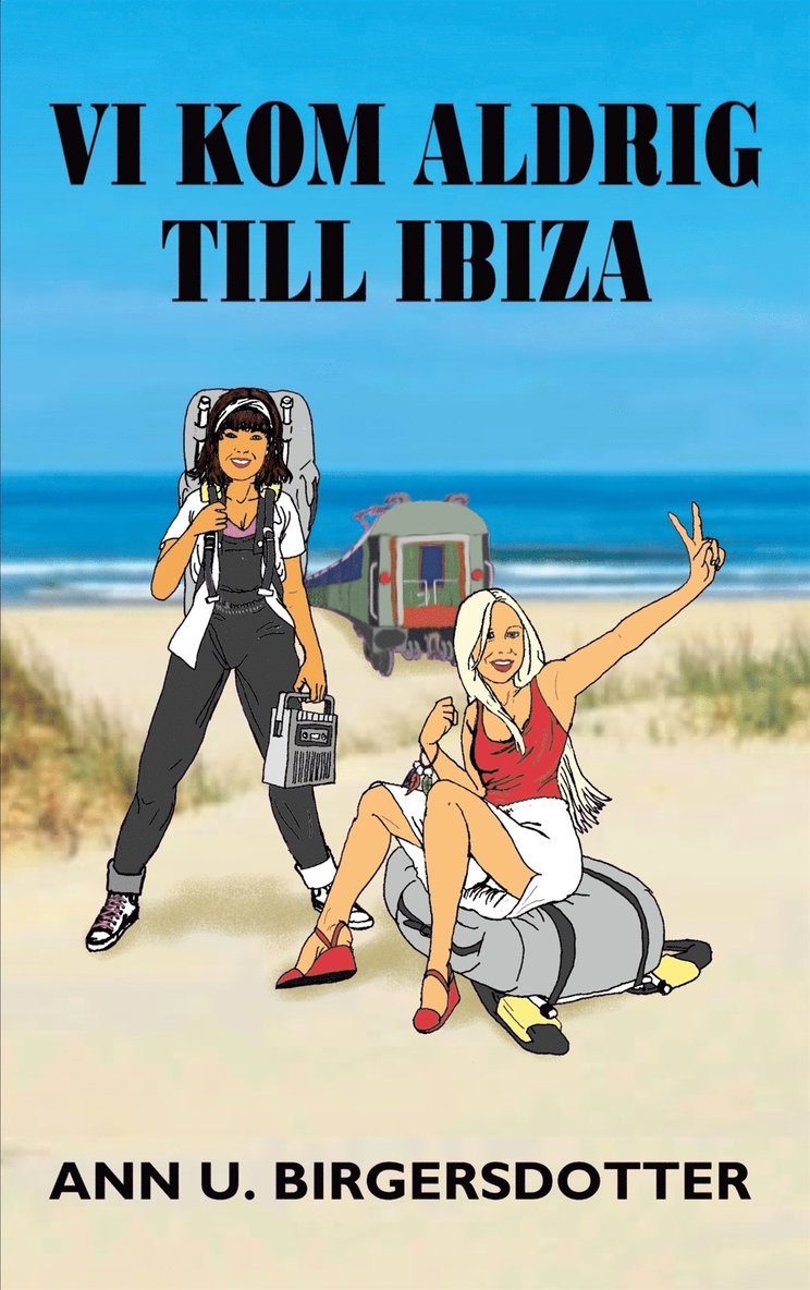 Ann U. Birgersdotter - Vi kom aldrig till Ibiza: Ett tågluffardrama, E-bok