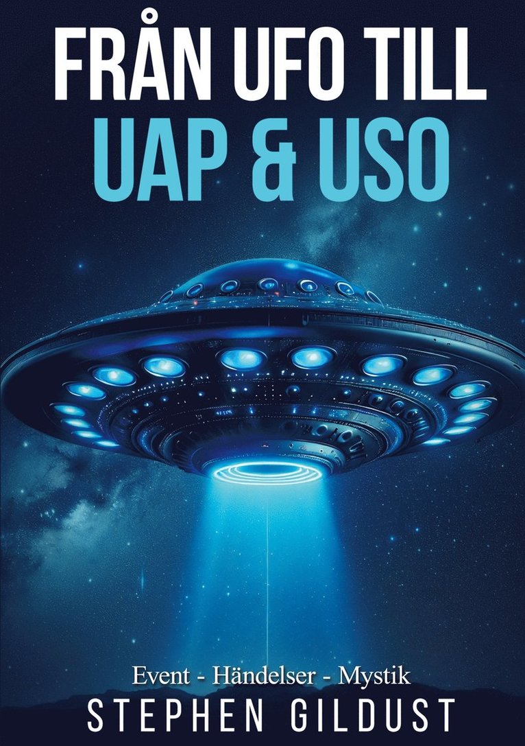 Stephen Gildust - Från UFO till UAP & USO: Event, händelser & mystik med flygande tefat, E-bok