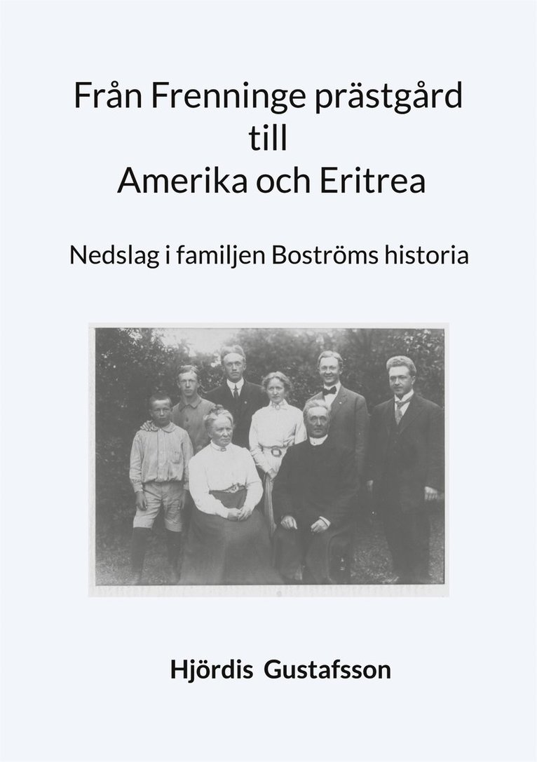 Hjördis Gustafsson - Från Frenninge prästgård till Amerika och Eritrea: Nedslag i familjen Boströms historia, E-bok