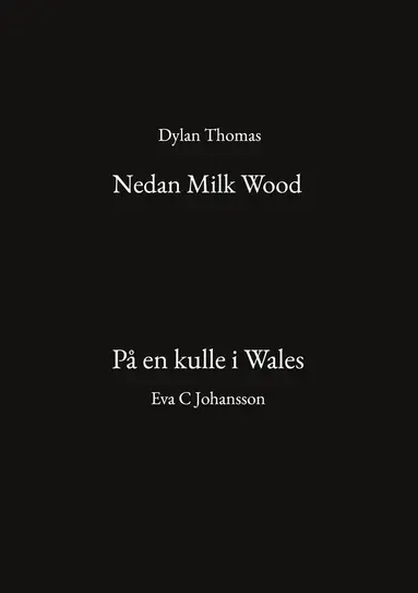 Dylan Thomas, Eva C Johansson - Nedan Milk Wood och På en kulle i Wales, E-bok
