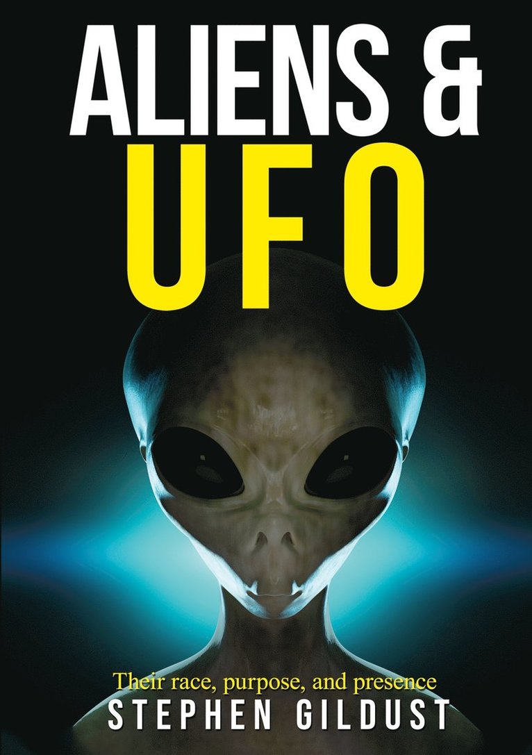 Stephen Gildust - Aliens & UFO: Their race, purpose, and presence, E-bok