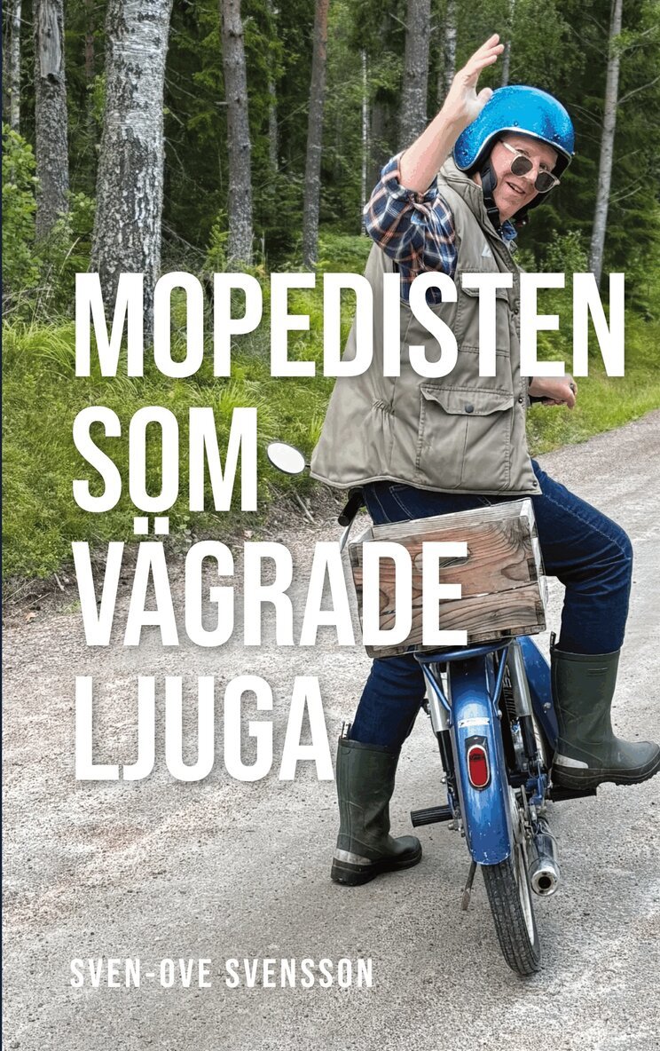 Sven-Ove Svensson - Mopedisten som vägrade ljuga: - roliga krönikor, arga dikter och tvärt om, E-bok