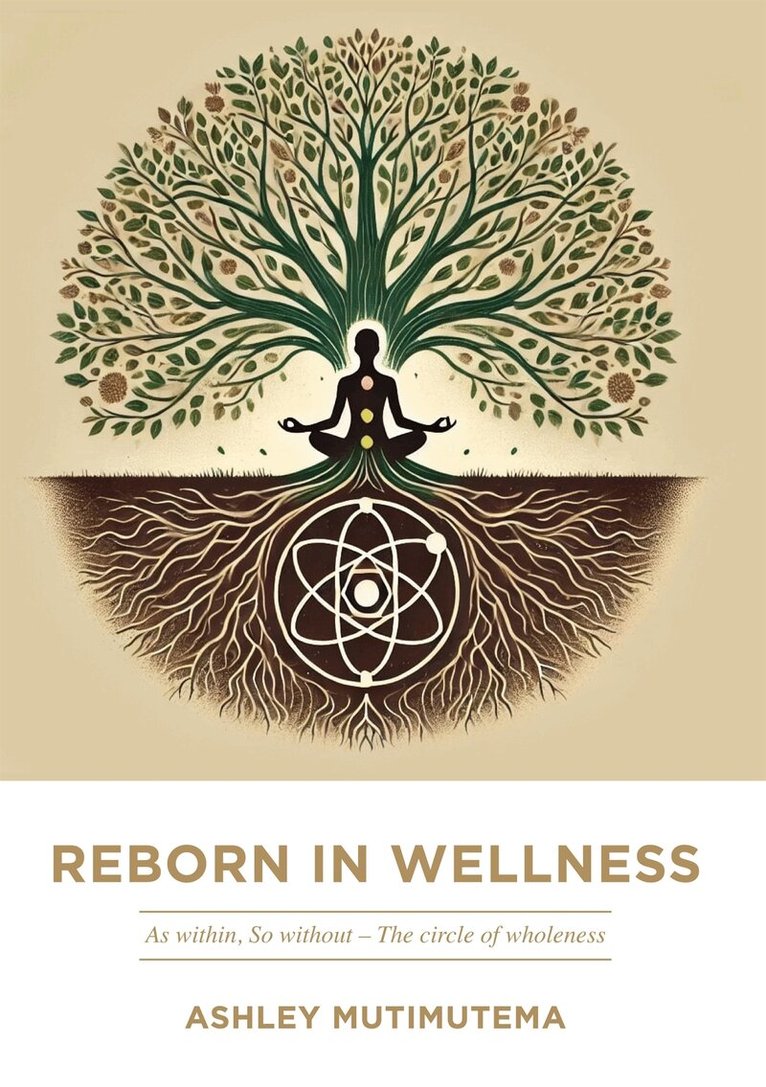 Ashley Mutimutema - Reborn in Wellness: As within, So without – The circle of wholeness, E-bok