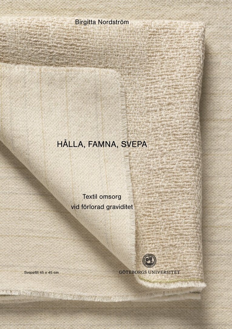 Brigitta Nordström - Hålla, famna, svepa - textil omsorg vid förlorad graviditet, Häftad
