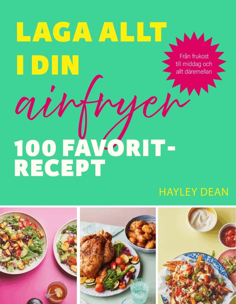 Hayley Dean - Laga allt i din airfryer : 100 favoritrecept, Inbunden